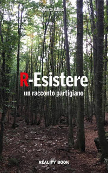 R-Esistere. Un racconto partigiano - Roberto Rampi