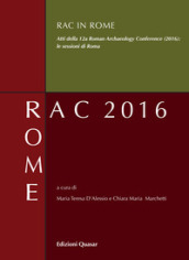 RAC in Rome. Atti della 12ª Roman Archaeology Conference (2016): le sessioni di Roma