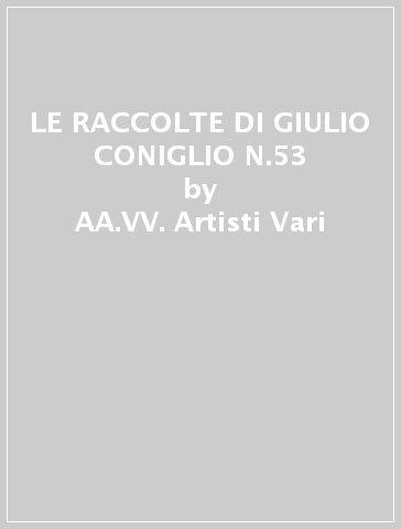 LE RACCOLTE DI GIULIO CONIGLIO N.53 - AA.VV. Artisti Vari
