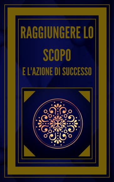 RAGGIUNGERE LO SCOPO E L'AZIONE DI SUCCESSO! - MENTES LIBRES