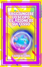 RAGGIUNGERE LO SCOPO E L AZIONE DI SUCCESSO