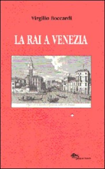 La RAI a Venezia (dai dischi incerati ai videoregistratori) - Virgilio Boccardi  NA