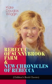 REBECCA OF SUNNYBROOK FARM & NEW CHRONICLES OF REBECCA (Children s Book Classics)