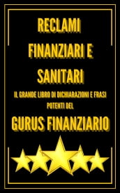 RECLAMI FINANZIARI E SANITARI IL GRANDE LIBRO DI DICHIARAZIONI E FRASI POTENTI DEL GURUS FINANZIARIO!!