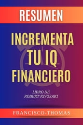 RESUMEN De Incrementa Tu IQ Financiero