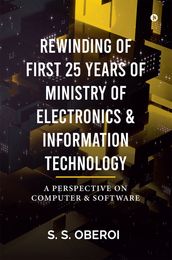 REWINDING OF FIRST 25 YEARS OF MINISTRY OF ELECTRONICS & INFORMATION TECHNOLOGY