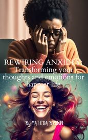 REWIRING ANXIETY: