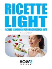 RICETTE LIGHT FACILI ED ECONOMICHE PER DIMAGRIRE SENZA DIETA