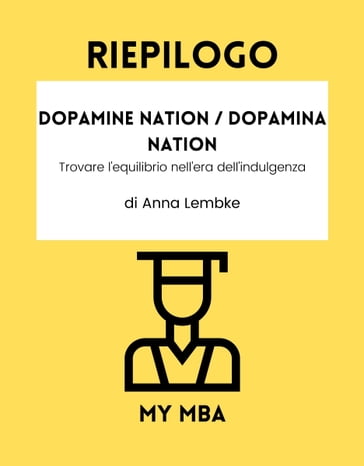 RIEPILOGO - Dopamine Nation / Dopamina Nation - My MBA