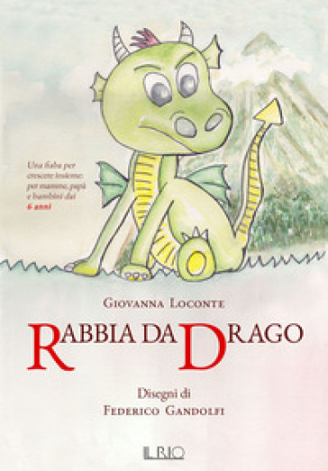 Rabbia da drago. Una fiaba per crescere insieme per mamme, papà e bambini dai 6 anni - Giovanna Loconte