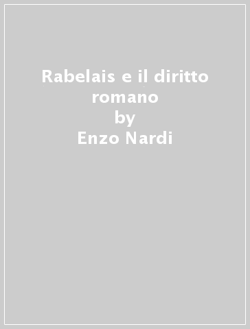 Rabelais e il diritto romano - Enzo Nardi