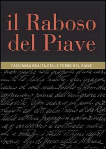 Il Raboso del Piave. Fascinosa realtà delle terre del Piave - Antonio Calò - Francesco Francini - Paolo Lauciani