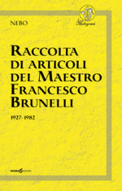 Raccolta di articoli del Maestro Francesco Brunelli. 1927-1982