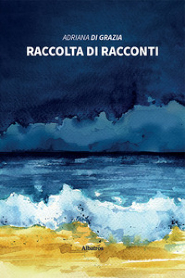 Raccolta di racconti - Adriana Di Grazia