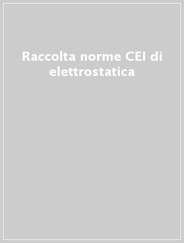 Raccolta norme CEI di elettrostatica