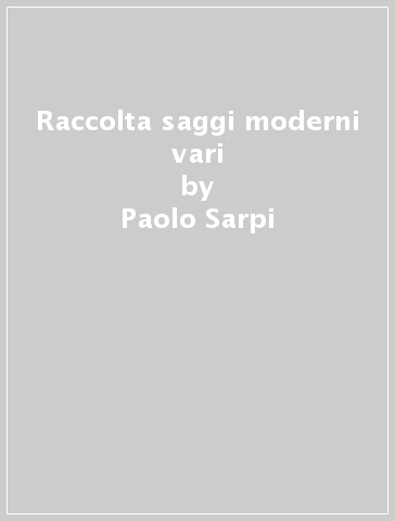 Raccolta saggi moderni vari - Paolo Sarpi