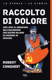 Raccolto di dolore. 1932-1933: il genocidio dell Holodomor che uccise milioni di persone in Ucraina