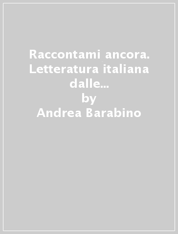 Raccontami ancora. Letteratura italiana dalle origini all'età contemporanea. Teatro. Per la Scuola media. Con e-book. Con espansione online - Andrea Barabino - Nicoletta Marini