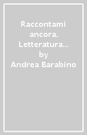 Raccontami ancora. Letteratura per tutti. Per la Scuola media. Con e-book. Con espansione online