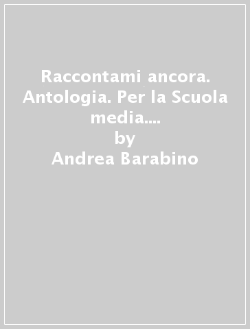 Raccontami ancora. Antologia. Per la Scuola media. Con e-book. Con espansione online. Vol. 1 - Andrea Barabino - Nicoletta Marini