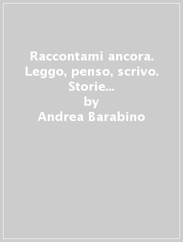 Raccontami ancora. Leggo, penso, scrivo. Storie che incontrano la storia. Per la Scuola media. Con e-book. Con espansione online. Vol. 3 - Andrea Barabino - Nicoletta Marini