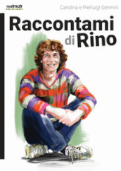 Raccontami di Rino