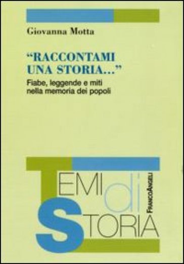 Raccontami una storia. Fiabe, leggende e miti nella memoria dei popoli - Giovanna Motta