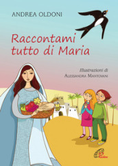 Raccontami tutto di Maria. Ediz. illustrata