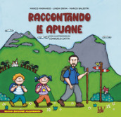 Raccontando le Apuane. Ediz. per la scuola. Con Prodotti vari