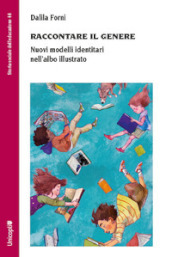 Raccontare il genere. Nuovi modelli identitari nell albo illustrato