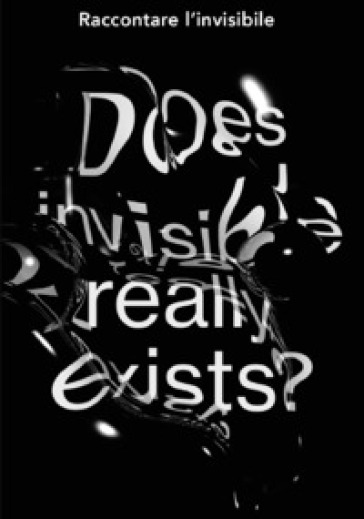 Raccontare l'invisibile. Does invisible really exists? Catalogo della mostra (Bergamo, 7-19 ottobre 2019). Ediz. illustrata - Mario Cresci - Michele Bertoloni - Agustin Sanchez