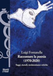 Raccontare la poesia (1970-2020). Saggi, ricordi, testimonianze critiche