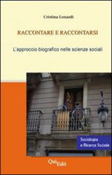 Raccontare e raccontarsi. Il metodo biografico nelle scienze sociali - Cristina Lonardi