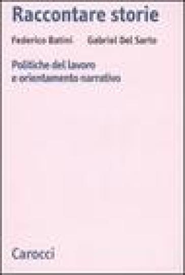 Raccontare storie. Politiche del lavoro e orientamento narrativo - Gabriel Del Sarto - Federico Batini  NA