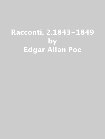 Racconti. 2.1843-1849 - Edgar Allan Poe