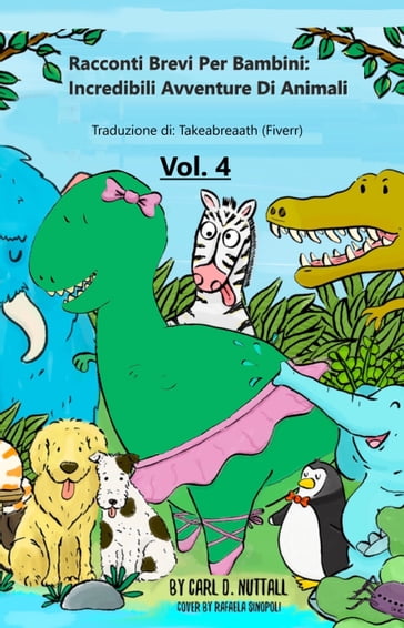 Racconti Brevi per Bambini: Incredibili Avventure Di Animali - Vol.4 - Carl D. Nuttall