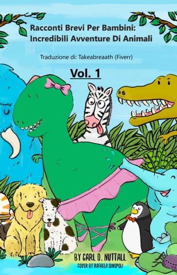 Racconti Brevi per Bambini: Incredibili Avventure Di Animali - Vol.1 - Carl D. Nuttall