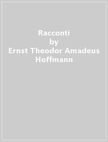 Racconti - Ernst Theodor Amadeus Hoffmann