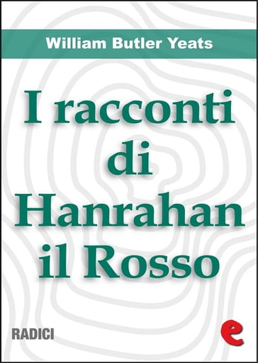 I Racconti Di Hanrahan il Rosso (Stories of Red Hanrahan) - William Butler Yeats
