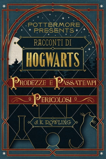 Racconti di Hogwarts: prodezze e passatempi pericolosi - J. K. Rowling