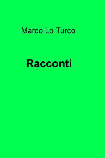 Racconti - Marco Lo Turco