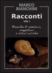 Racconti. Raccolta di ossessioni, suggestioni e visioni oniriche. 1.