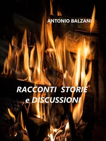 Racconti Storie e Discussioni - Antonio Balzani