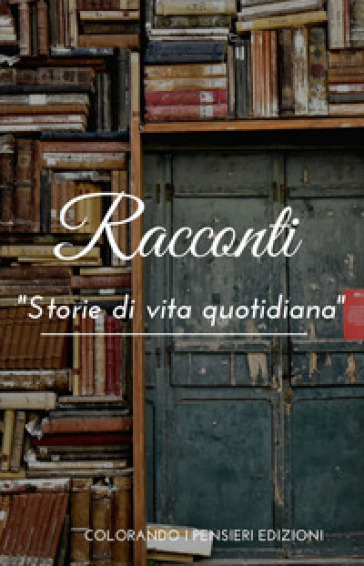 Racconti. Storie di vita quotidiana - Giacomo Pietoso