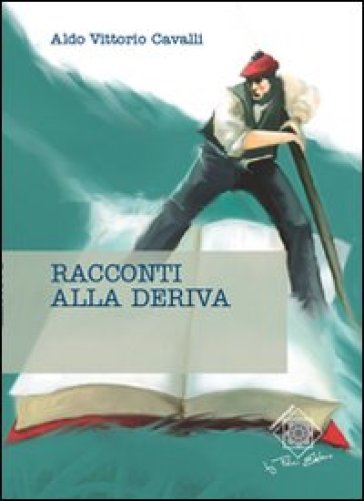 Racconti alla deriva - Aldo V. Cavalli