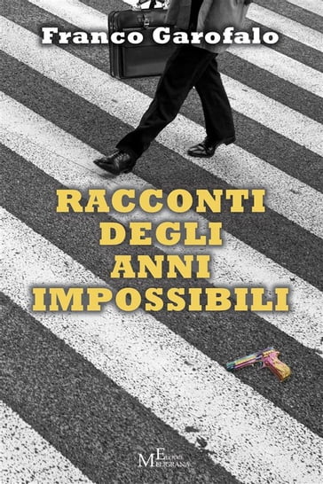 Racconti degli anni impossibili - Franco Garofalo