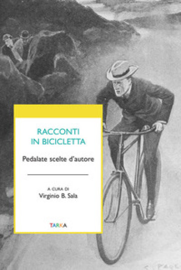 Racconti in bicicletta. Pedalate scelte d'autore - Virginio B. Sala