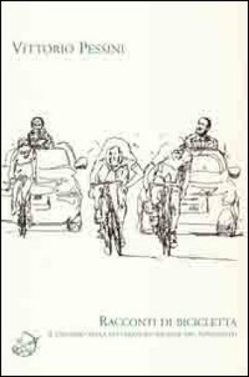 Racconti di bicicletta. Il ciclismo nella letteratura italiana del Novecento - Vittorio Pessini