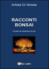 Racconti bonsai. Pensieri ed esperienze di vita