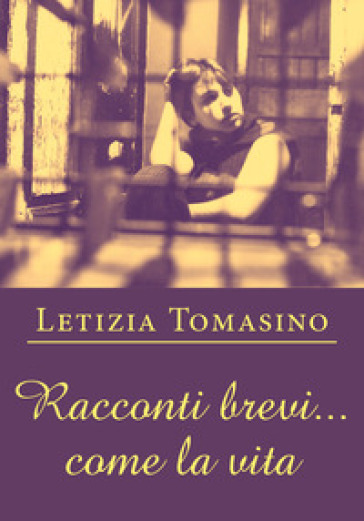 Racconti brevi... come la vita - Letizia Tomasino